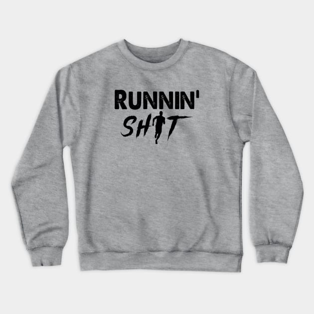 Runnin' Shit Shirt..... Running Humor Crewneck Sweatshirt by idesign1